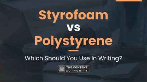 Styrofoam vs Polystyrene: Which Should You Use In Writing?