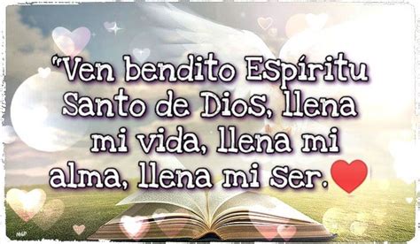 "Ven bendito Espíritu Santo de Dios, llena mi vida, llena mi alma ...