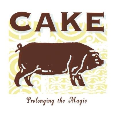 CAKE - Prolonging the Magic - Reviews - Album of The Year