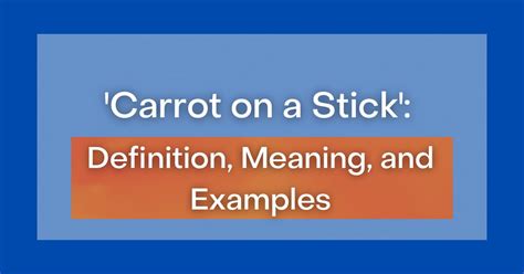 ‘Carrot on a Stick’: Definition, Meaning, and Examples