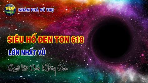 Siêu hố đen TON 618 lớn nhất vũ trụ | Khoa học vũ trụ - Top thú vị ...