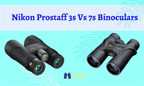 Nikon Prostaff 3s Vs 7s Binoculars: Which One is for You?