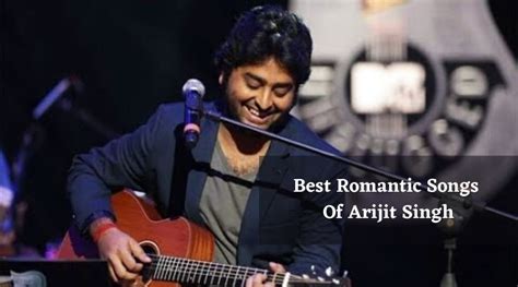 30 Best romantic songs of Arijit Singh That Make You Fall For His ...