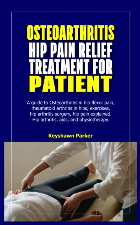 OSTEOARTHRITIS HIP PAIN RELIEF TREATMENT FOR PATIENT: A guide to ...