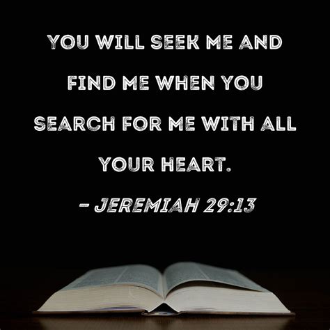 Jeremiah 29:13 You will seek Me and find Me when you search for Me with ...