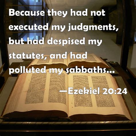 Ezekiel 20:24 Because they had not executed my judgments, but had ...