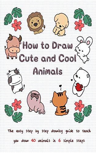 How to Draw Cute and Cool Animals: The Easy Step by Step Drawing Guide ...