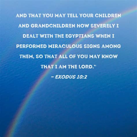 Exodus 10:2 and that you may tell your children and grandchildren how ...