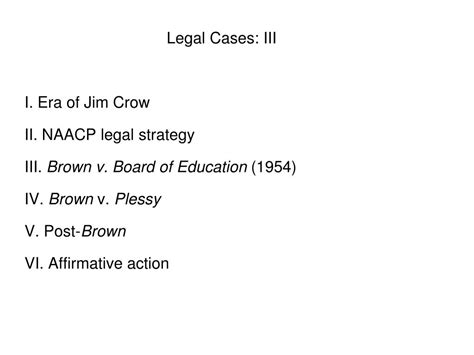 PPT - Legal Cases: III I. Era of Jim Crow II. NAACP legal strategy ...