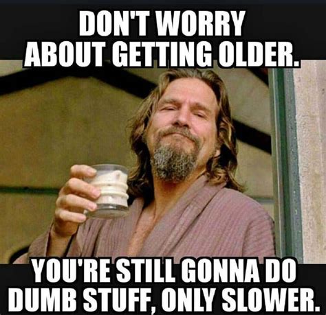 31 Funny Memes About Getting Old & Ageing - Happier Human