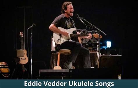 13 Best Eddie Vedder Ukulele Songs With Chords - Ukuleles Review