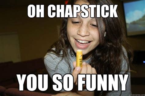 chapstick meme - Kelley Pachar