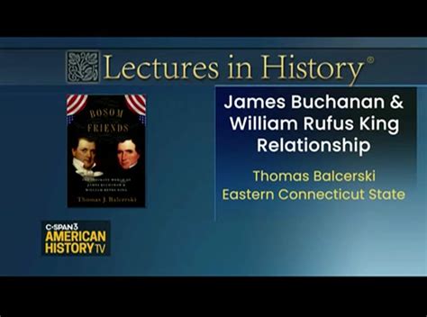 Lectures in History James Buchanan & William Rufus King Relationship ...