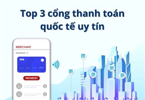 Top 3 cổng thanh toán quốc tế uy tín nhất cho doanh nghiệp