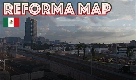 Reforma Map v2.1.6 1.40.x Mod - ATS Mod | American Truck Simulator Mod