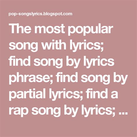 The most popular song with lyrics; find song by lyrics phrase; find ...