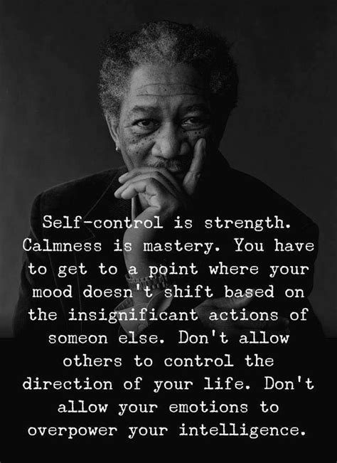 Self-control is strength. Calmness is mastery. You have to get to a ...