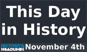 This Day in History on November 4th - History and Headlines