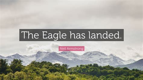 Neil Armstrong Quote: “The Eagle has landed.”