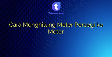 Cara Menghitung Meter Persegi ke Meter