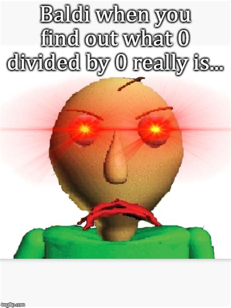 Image tagged in baldi,baldi's basics,memes - Imgflip