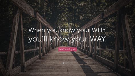 Michael Hyatt Quote: “When you know your WHY, you’ll know your WAY.”