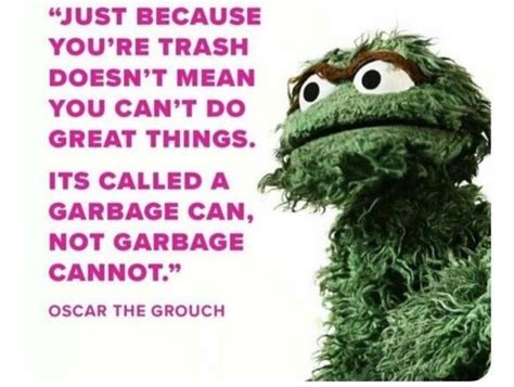 It is a garbage can not a garbage can't Garbage Quotes, Trash Quotes ...