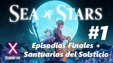 Sea of Stars Episodios Finales + Santuarios del Solsticio 01 - YouTube