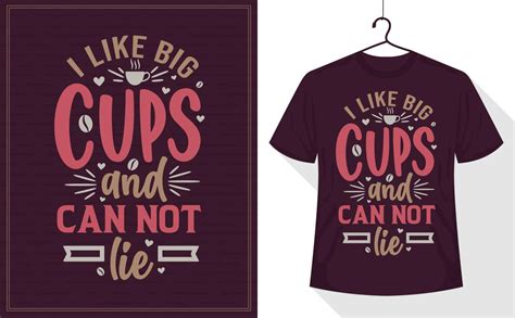 Coffee quotes tshirt, I Like Big Cups and I Cannot Lie 13702448 Vector ...