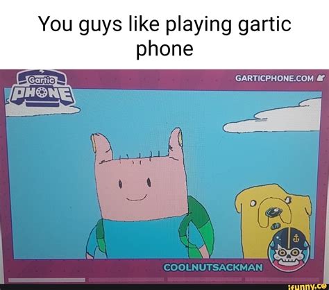 You guys like playing gartic phone GARTICPHONECOM COOLNUTSACKMAN - iFunny