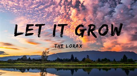 The Lorax - Let It Grow (Lyrics) - YouTube