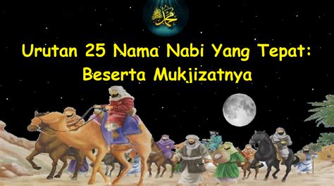 Urutan Nama-Nama Nabi Yang Tepat: Beserta Kisah Dan Mukjizatnya