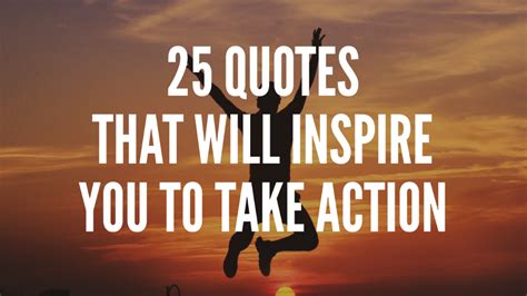 25 Quotes That Will Inspire You To Take Action | Action quotes, 25th ...