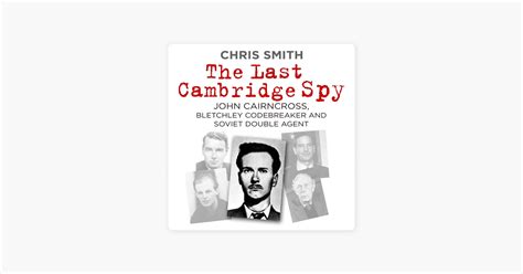 ‎The Last Cambridge Spy: John Cairncross, Bletchley Codebreaker and ...