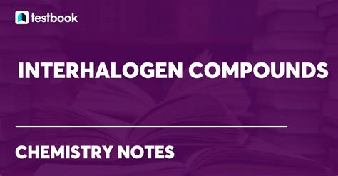 Interhalogen Compounds: Learn Meaning, Types, Preparation, Uses