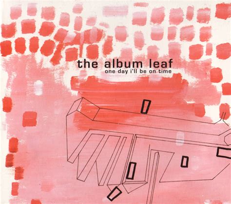 The Album Leaf Reimagines the Entirety of 'One Day I'll Be on Time' for ...