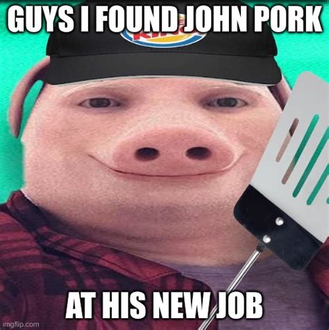 john pork back at it again - Imgflip