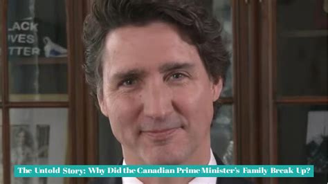 The Untold Story: Why Did the Canadian Prime Minister's Family Break Up?