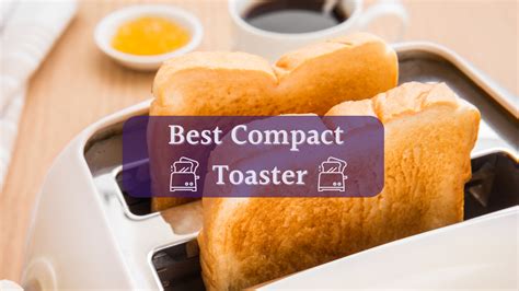 Best Compact Toaster: 2024 Mini Toaster Reviews