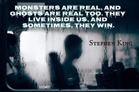 Monsters are real, and ghosts are real too.... - Quote