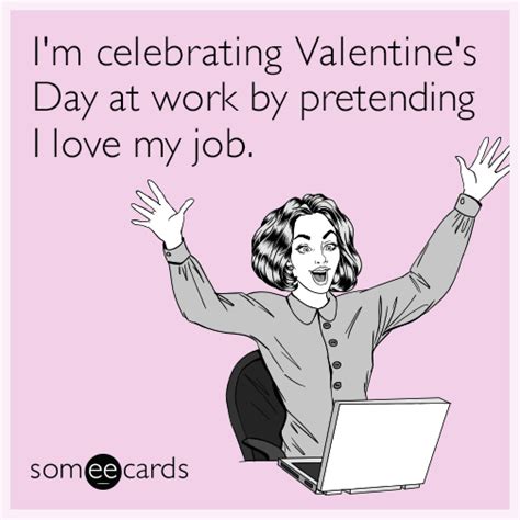 I'm celebrating Valentine's Day at work by pretending I love my job ...