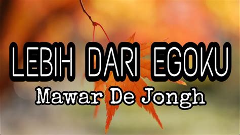 Lirik Lagu Lebih Dari Egoku - Mawar De Jongh || Lagu Hits Populer 2020 ...