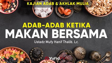 Adab-adab ketika Makan Bersama – Ustadz Mufy Hanif Thalib, Lc ...