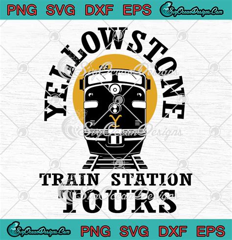 Yellowstone Train Station Tours SVG, Yellowstone Movie 2022 SVG PNG EPS ...