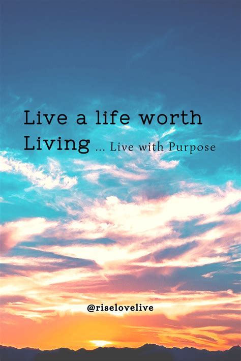 what makes life worth living quotes - Regan Lowery