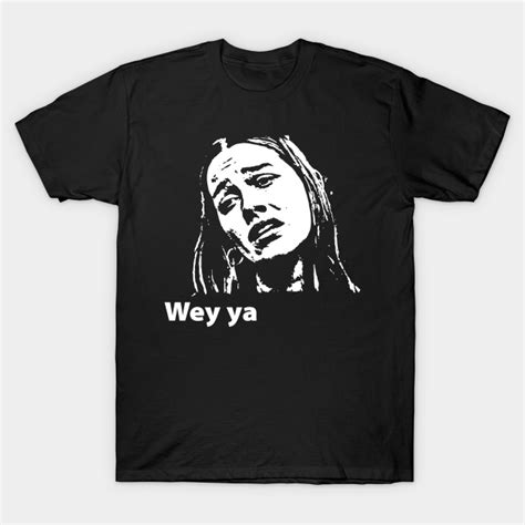 Wey Ya - meme - Wey Ya - T-Shirt | TeePublic