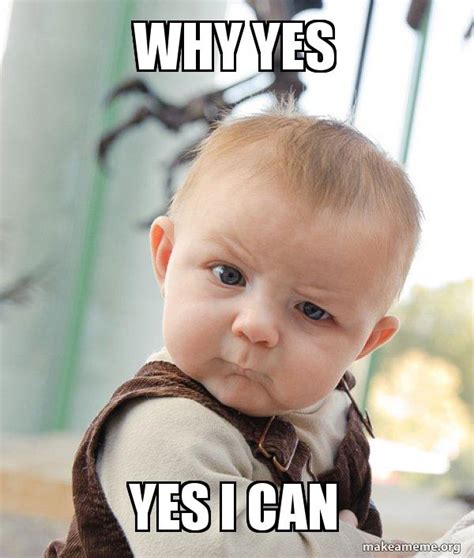 Why yes yes i can - Skeptical Baby Meme Generator