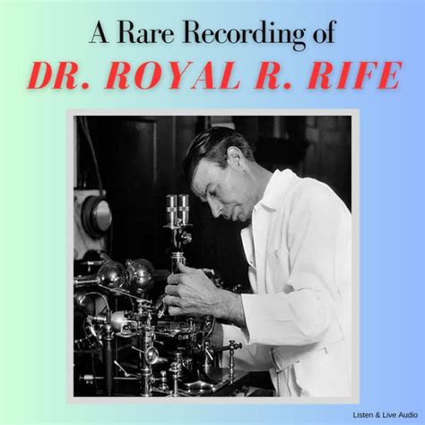 A Rare Recording of Dr. Royal R. Rife by Dr. Royal R. Rife ...