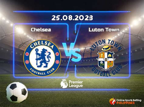 Chelsea vs. Luton Predictions - Online Sports Betting Philippines