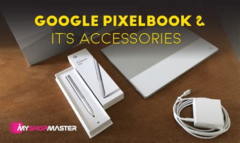 Reviewing Google Pixelbook and Its Accessories